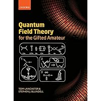Quantum Field Theory for the Gifted Amateur: Lancaster, Tom